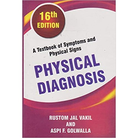 Physical Diagnosis A Textbook Of Symptoms And Signs 16th edition Paperback – 2017 by Golwalla (Author), Vakil (Author) 