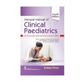 Manipal Manual of Clinical Paediatrics, 4/e The first Manual in Clinical Pediatrics based on CBME - 2024 by Kafeel Khan 
