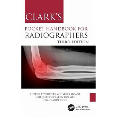 Clark's Pocket Handbook for Radiographers -3E-2024-By A Stewart Whitley, Charles Sloane, Gail Jefferson, Ken Holmes, Craig Anderson