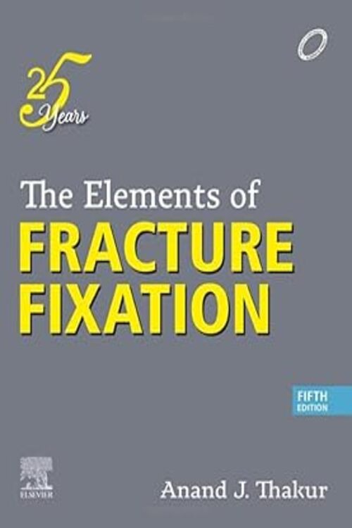 The Elements of Fracture Fixation 5e Paperback 5 December 2022 by Anand J Thakur