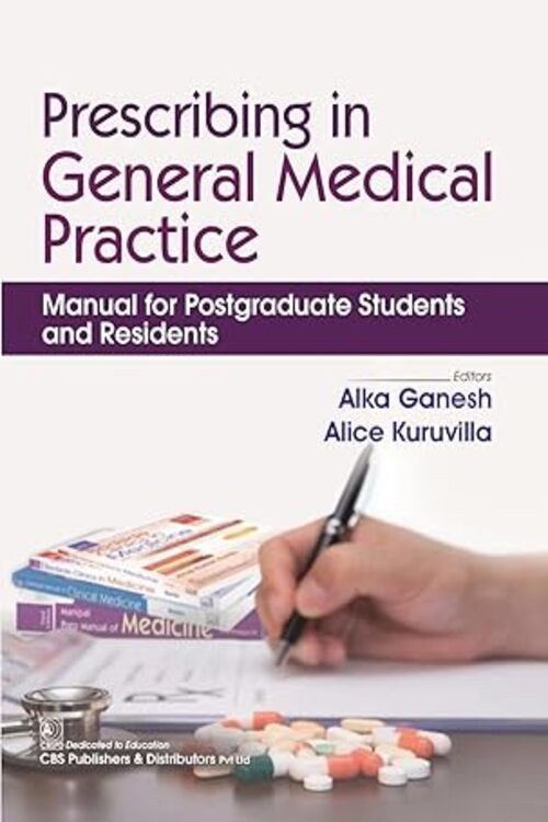 Prescribing in General Medical Practice  Manual for Postgraduate Students and Residents  –by Alka Ganesh , Alice Kuruvilla