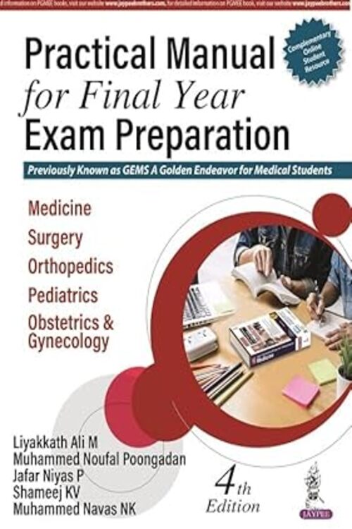 PRACTICAL MANUAL FOR FINAL YEAR EXAM PREPARATION GEMS A GOLDEN ENDEAVOR FOR MEDICAL STUDENTS by Liyakkath Ali M 
