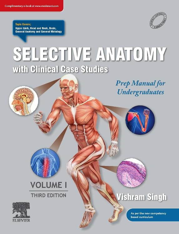 Selective Anatomy With Clinical Case Studies: Prep Manual For Undergraduates, Volume I, 3Rd Edition by Vishram Singh 