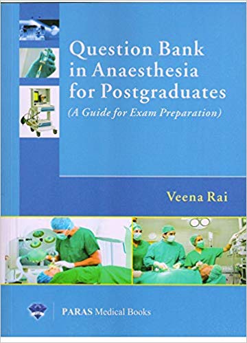 Question Bank In Anaesthesia For Postgraduates (Guide For Exam Preparation) 1st Ed 2017 Paperback – 2017 by Veena Rai (Author)