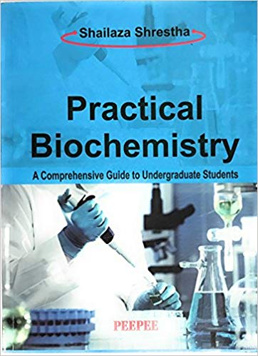 Practical Biochemistry (A Comprehensive guide to Undergraduate Students) Paperback – 2016by Shailaza Shrestha (Author)
