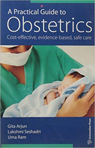 A Practical Guide to Obstetrics Paperback-2013 by Gita Arjun Et Al (Author), Gita Arjun (Editor), Lakshmi Seshadri (Editor), Uma Ram (Editor)