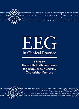 EEG in Clinical Practice Hardcover-2018 by Kurupath Radhakrishnan (Author), Jagarlapudi M K Murthy (Author), Chaturbhuj Rathore (Author)