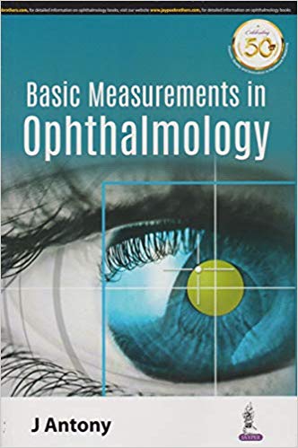 Basic Measurements In Ophthalmology Paperback-2018 by J Antony (Author), Jaypee Brothers Medical Publishers (Contributor)