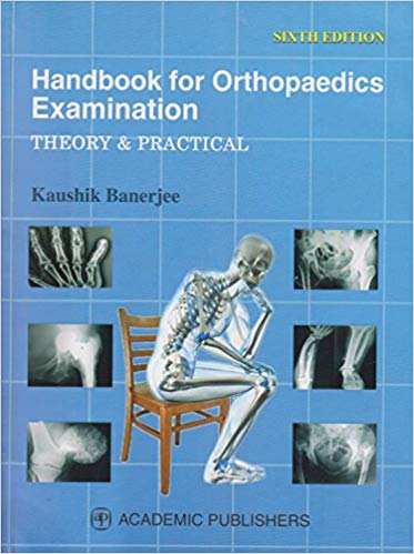 Handbook For Orthopaedics Examination Theory & Practical 6ED Paperback – 2017 by Kaushik Banerjee (Author), Academic Publishers (Contributor)